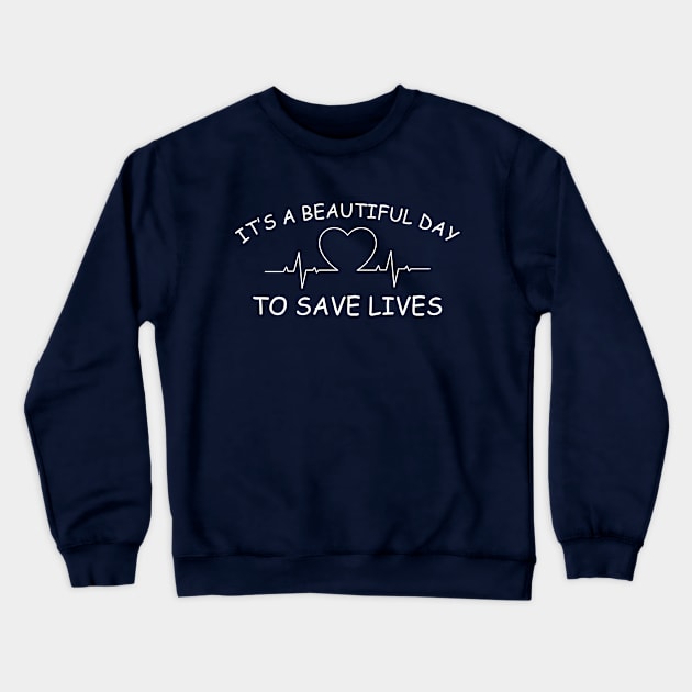Beautiful Day to Save Lives Crewneck Sweatshirt by Dreamteebox